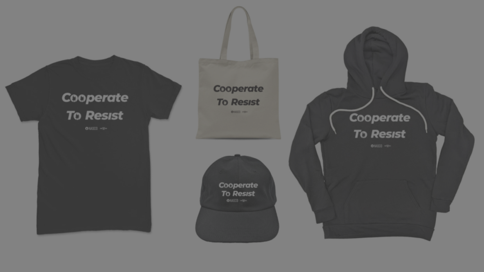 NASCO Merch pictured. 4 items with the words Cooperate to Resist followed by the NASCO logo and Worx Printing (smaller). The items are a black tshirt, tote bag, black baseball cap, and a black hooded sweatshirt. 